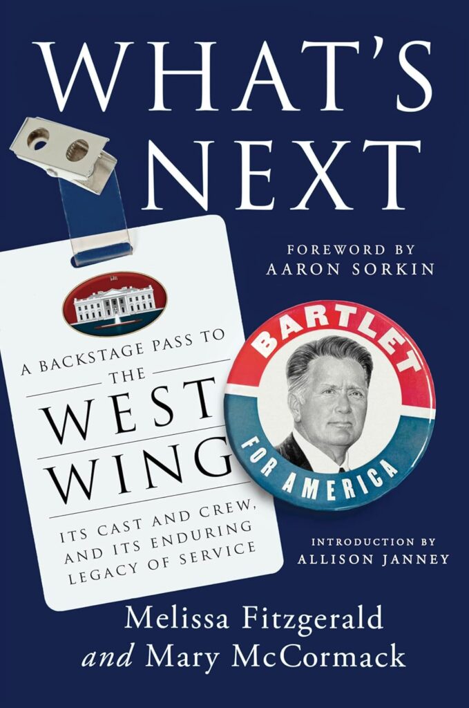 Whats Next: A Backstage Pass to The West Wing, Its Cast and Crew, and Its Enduring Legacy of Service     Kindle Edition